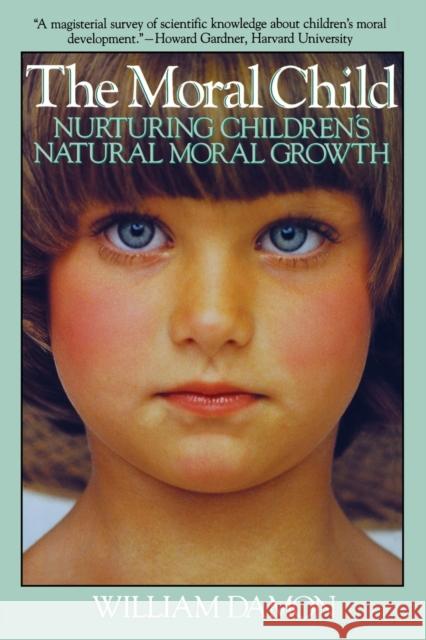 Moral Child : Nurturing Children's Natural Moral Growth William Damon 9780029069332 Free Press