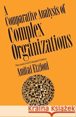 Comparative Analysis of Complex Organizations, Rev. Ed. Amitai Etzioni 9780029096208 