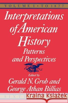 Interpretations of American History, 6th ed, vol. 1 : To 1877 Gerald N. Grob George Athan Billias 9780029126851 
