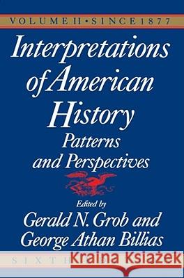 Interpretations of American History, 6th Ed, Vol. 2: Since 1877 Grob, Gerald N. 9780029126868 Free Press