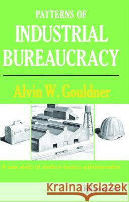 Patterns of Industrial Bureaucracy Alvin W. Goulder Alvin W. Gouldner 9780029127407 