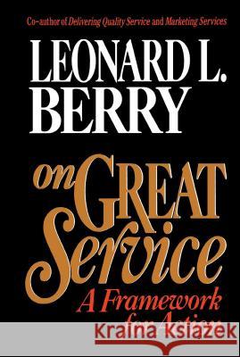On Great Service: A Framework for Action Berry, Leonard L. 9780029185551 Free Press