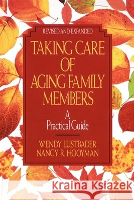 Taking Care of Aging Family Members, Rev. Ed.: A Practical Guide Lustbader, Wendy 9780029195185 Free Press