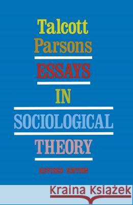 Essays in Sociological Theory (Revised) Parsons, Talcott 9780029240304