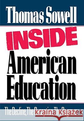 Inside American Education : The Decline, the Deception, the Dogmas Thomas Sowell 9780029303306 