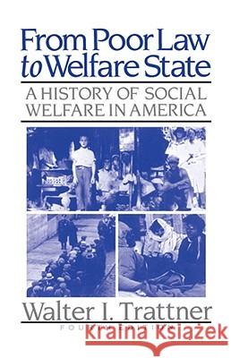 From Poor Law to Welfare State, 4th Edition : A History of Social Welfare in America Walter I. Trattner 9780029327128 Free Press