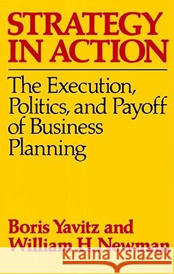 Strategy in Action: The Execution, Politics, and Payoff of Business Planning Yavitz, Boris 9780029346709 Free Press