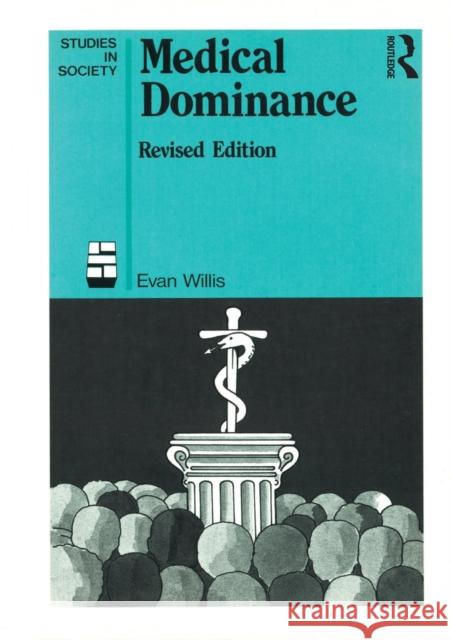Medical Dominance: The Division of Labour in Australian Health Care Willis, Evan 9780043600702 Taylor & Francis