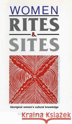 Women, Rites and Sites: Aboriginal Women's Cultural Knowledge Brock, Peggy 9780043701867