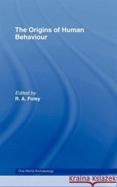 The Origins of Human Behaviour Robert Foley R. a. Foley Robert A. Foley 9780044450153 Routledge