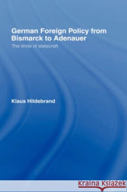 German Foreign Policy from Bismarck to Adenauer: The Limits of Statecraft Hilderbrand, Klaus 9780044450702 Routledge