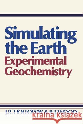 Simulating the Earth: Experimental Geochemistry Holloway, J. R. 9780044452553 Springer