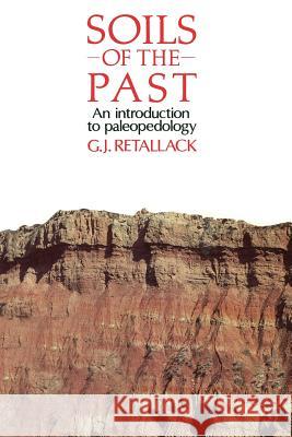 Soils of the Past: An Introduction to Paleopedology Retallack, Gregory J. 9780044457572 Allen & Unwin Australia