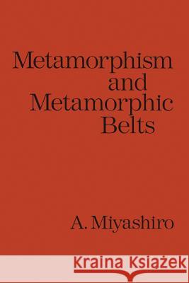 Metamorphism and Metamorphic Belts Akiho Miyashiro 9780045500260 Not Avail