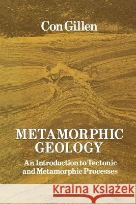 Metamorphic Geology: An Introduction to Tectonic and Metamorphic Processes Gillen, Cornelius 9780045510580