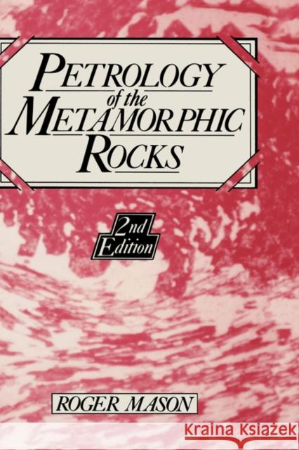 Petrology of the Metamorphic Rocks Roger Mason R. Mason 9780045520275 Allen & Unwin Australia