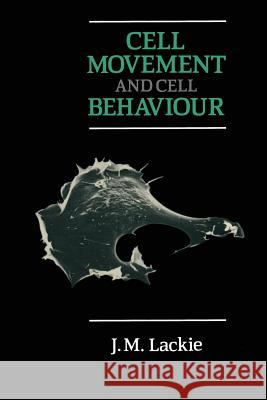 Cell Movement and Cell Behaviour J. M. Lackie 9780045740352 Allen & Unwin Australia