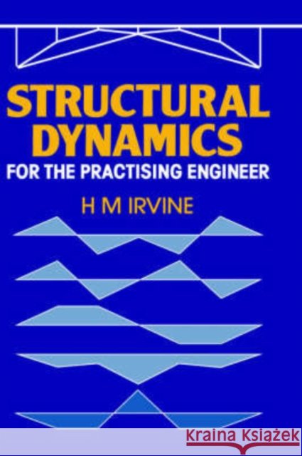 Structural Dynamics for the Practising Engineer H. Max Irvine Max Irvine 9780046240073 Spons Architecture Price Book