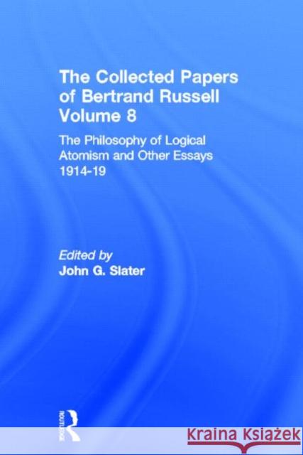 The Collected Papers of Bertrand Russell, Volume 8 : The Philosophy of Logical Atomism and Other Essays 1914-19 Bertrand Russell John G. Slater 9780049200746 Routledge