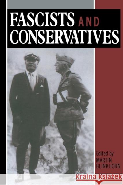 Fascists and Conservatives : The Radical Right and the Establishment in Twentieth-Century Europe Martin Blinkhorn Martin Blinkhorn  9780049400870