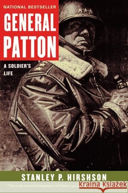 General Patton: A Soldier's Life Stanley P. Hirshson 9780060009830 Harper Perennial