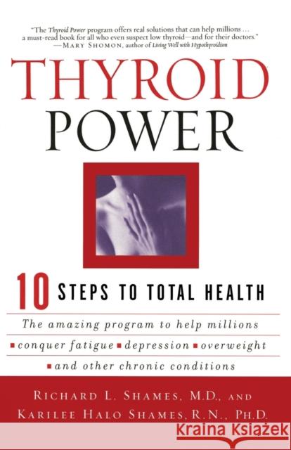 Thyroid Power: Ten Steps to Total Health Richard L. Shames Karilee Halo Shames Karilee Halo Shames 9780060082222 HarperCollins Publishers