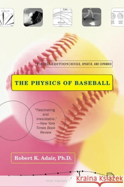 The Physics of Baseball: Third Edition, Revised, Updated, and Expanded Robert Kemp Adair 9780060084363 HarperCollins Publishers