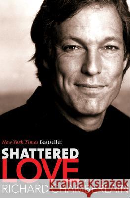 Shattered Love: A Memoir Chamberlain, Richard 9780060087449