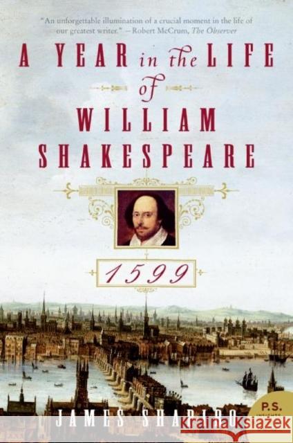 A Year in the Life of William Shakespeare: 1599 James Shapiro 9780060088743 Harper Perennial