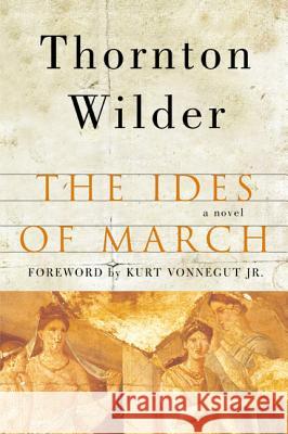 The Ides of March Thornton Wilder Kurt, Jr. Vonnegut 9780060088903 Harper Perennial