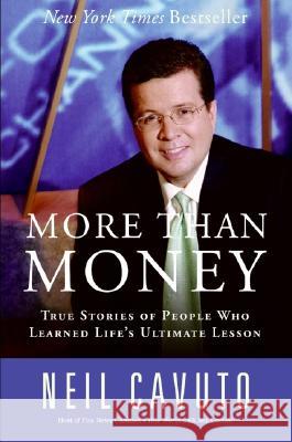 More Than Money: True Stories of People Who Learned Life's Ultimate Lesson Neil Cavuto 9780060096441 ReganBooks
