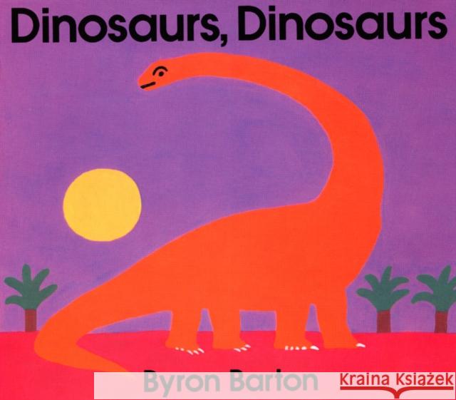 Dinosaurs, Dinosaurs Byron Barton Byron Barton 9780060204105 HarperTrophy