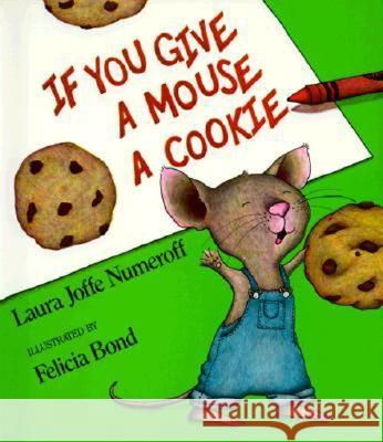 If You Give a Mouse a Cookie Laura Joffe Numeroff Felicia Bond 9780060245870