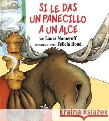 Si Le Das Un Panecillo a Un Alce: If You Give a Moose a Muffin (Spanish Edition) Numeroff, Laura Joffe 9780060254407