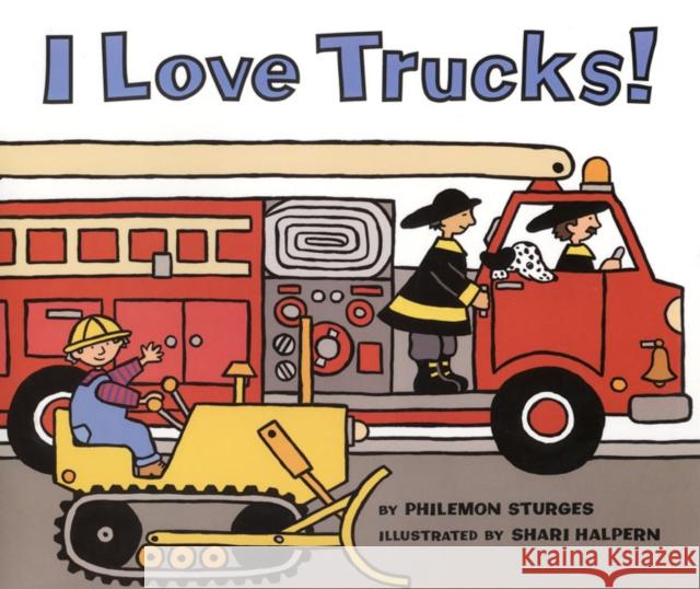 I Love Trucks! Philemon Sturges Shari Halpern Shari Halpern 9780060278199 HarperCollins Publishers