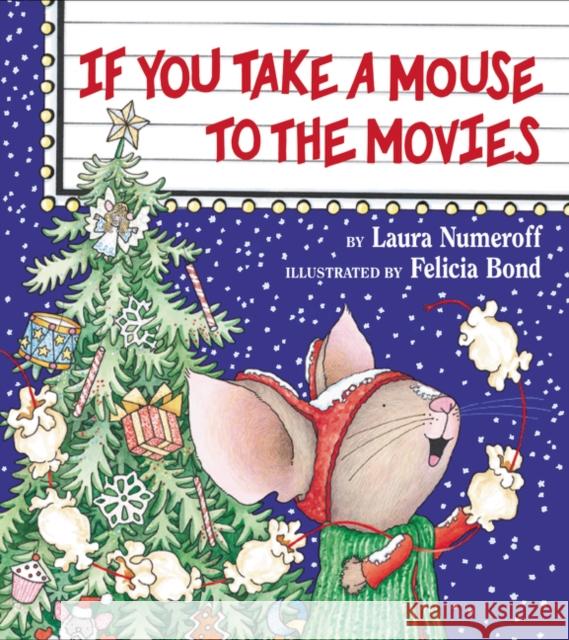 If You Take a Mouse to the Movies Laura Joffe Numeroff Felicia Bond 9780060278670