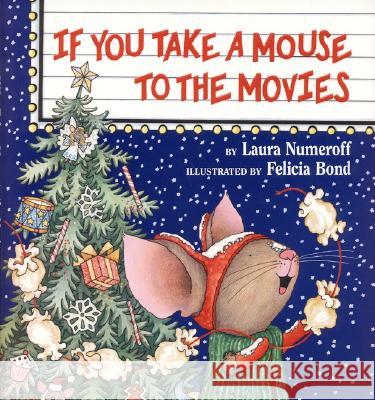 If You Take a Mouse to the Movies Laura Joffe Numeroff Felicia Bond 9780060278687 Laura Geringer Book