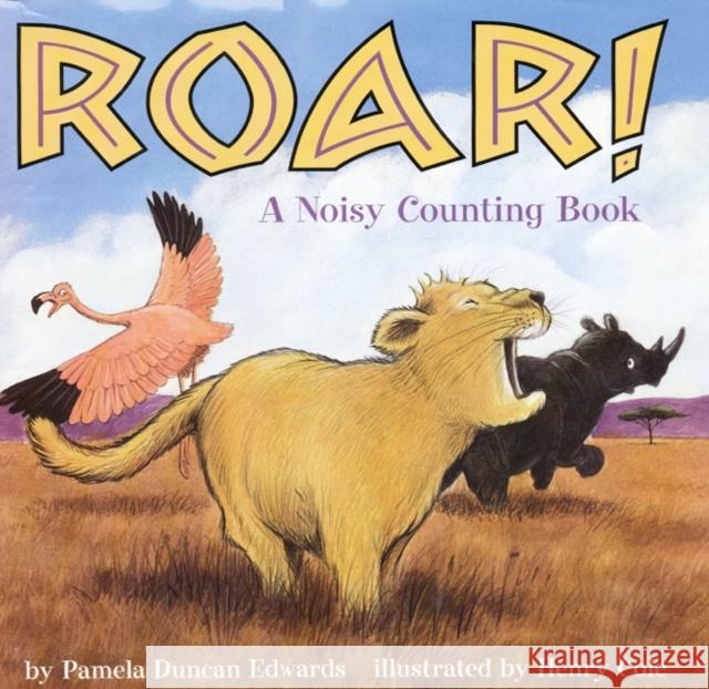 Roar!: A Noisy Counting Book Pamela Duncan Edwards Henry Cole 9780060283841 HarperCollins Publishers