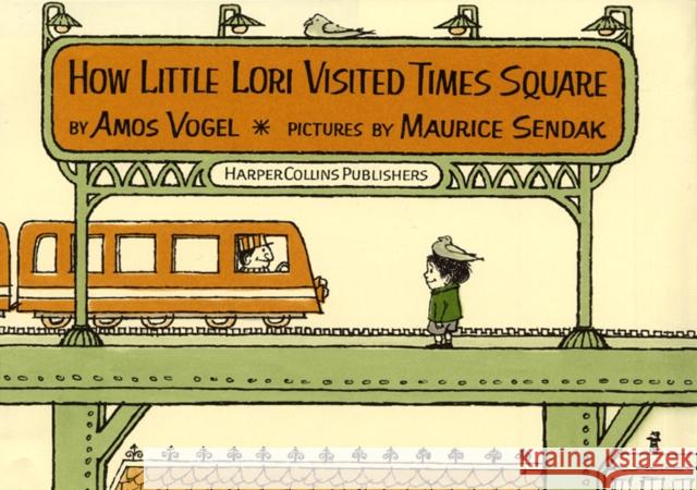 How Little Lori Visited Times Square Amos Vogel Maurice Sendak 9780060284626