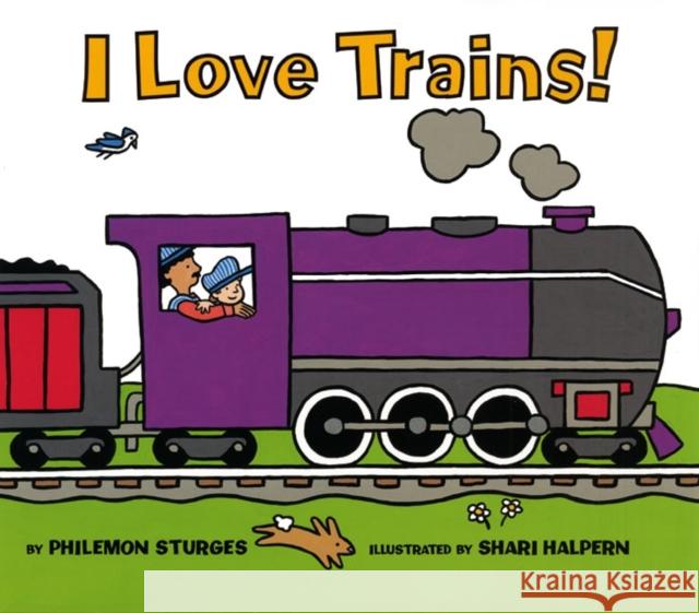I Love Trains! Philemon Sturges Shari Halpern 9780060289003 HarperCollins Publishers