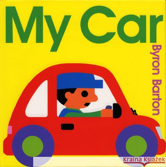 My Car Byron Barton Byron Barton 9780060296247 Greenwillow Books