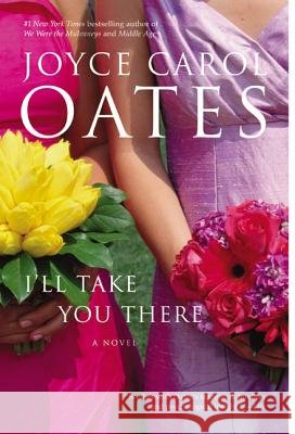 I'll Take You There Joyce Carol Oates 9780060501181 Ecco