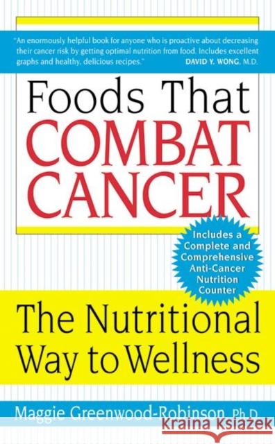 Foods That Combat Cancer: The Nutritional Way to Wellness Maggie Greenwood-Robinson 9780060505646 Avon Books