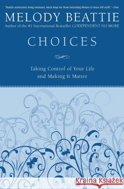 Choices: Taking Control of Your Life and Making It Matter Beattie, Melody 9780060507220 0