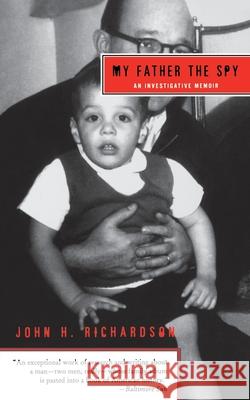 My Father the Spy: An Investigative Memoir John H. Richardson 9780060510367 Harper Perennial