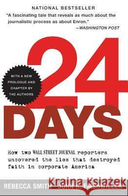 24 Days: How Two Wall Street Journal Reporters Uncovered the Lies That Destroyed Faith in Corporate America Smith, Rebecca 9780060520748 HarperBusiness