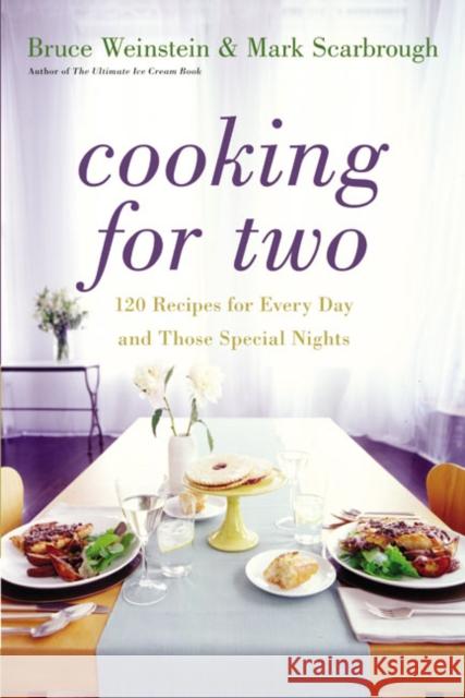 Cooking for Two: 120 Recipes for Every Day and Those Special Nights Bruce Weinstein Mark Scarbrough 9780060522599 Morrow Cookbooks