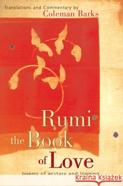 The Book of Love : Poems of Ecstasy and Longing Coleman Barks Jalal Al-Din Rumi 9780060523169 HarperOne
