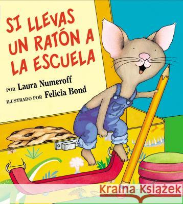 Si Llevas Un Ratón a la Escuela: If You Take a Mouse to School (Spanish Edition) Numeroff, Laura Joffe 9780060523404
