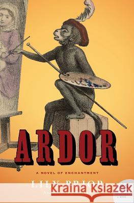 Ardor: A Novel of Enchantment Lily Prior 9780060527891 Ecco